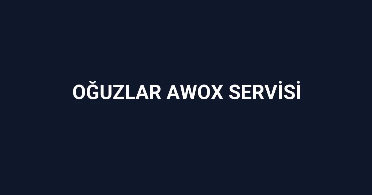 Oğuzlar Awox Servisi